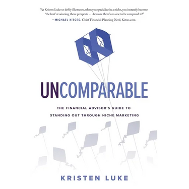 Uncomparable: The Financial Advisor's Guide to Standing Out through Niche Marketing