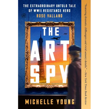 The Art Spy: The Extraordinary Untold Tale of WWII Resistance Hero Rose Valland