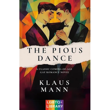 The Pious Dance: A Classic Coming-of-Age LGBTQ+ Romance Novel (Translated & Annotated) (English Edition) (aka Der fromme Tanz)