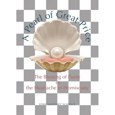 A Pearl of Great Price: The Blessing of Purity or the Heartache of Promiscuity