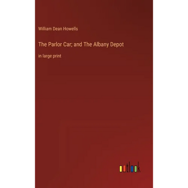 The Parlor Car; and The Albany Depot: in large print