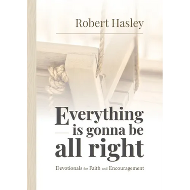 Everything Is Gonna Be All Right: Devotionals for Faith and Encouragement