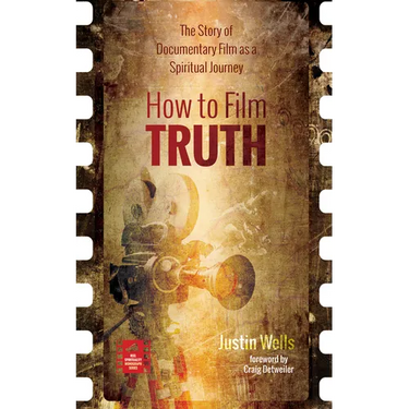 How to Film Truth: The Story of Documentary Film as a Spiritual Journey