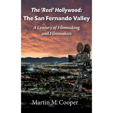 The 'Reel' Hollywood: The San Fernando Valley - A Century of Filmmaking and Filmmakers