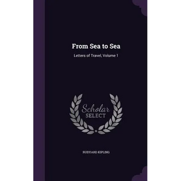 From Sea to Sea: Letters of Travel, Volume 1