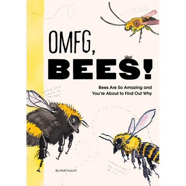 Omfg, Bees!: Bees Are So Amazing and You're about to Find Out Why