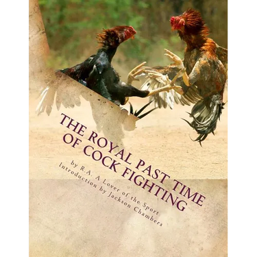 The Royal Past Time of Cock Fighting: Game Fowl Chickens Book 10