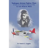 Tuskegee Airman Fighter Pilot: A Story of an Original Tuskegee Pilot Lt. Col. Hiram E. Mann