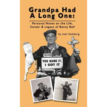 Grandpa Had a Long One: Personal Notes on the Life, Career & Legacy of Benny Bell (hardback)