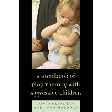 A Handbook of Play Therapy with Aggressive Children