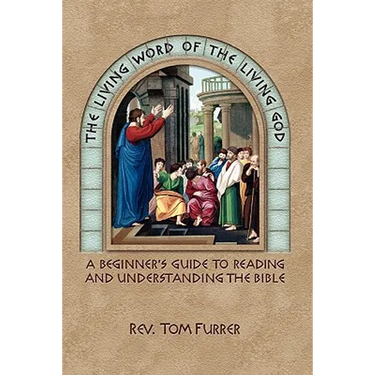 The Living Word of the Living God: A Beginner's Guide to Reading and Understanding the Bible