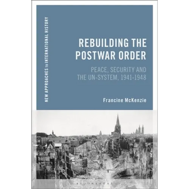 Rebuilding the Postwar Order: Peace, Security and the Un-System