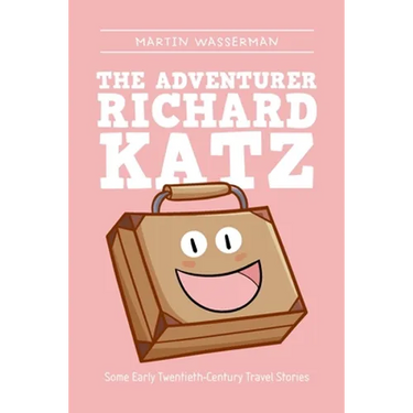 The Adventurer Richard Katz: Some Early Twentieth-Century Travel Stories