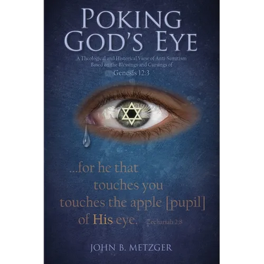 Poking God's Eye: A Theological and Historical View of Anti-Semitism Based on the Blessings and Cursings of Genesis 12:3