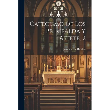 Catecismo De Los Pp. Ripalda Y Astete, 2