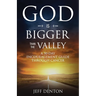 God Is Bigger Than The Valley: A 30-Day Encouragement Guide Through Cancer