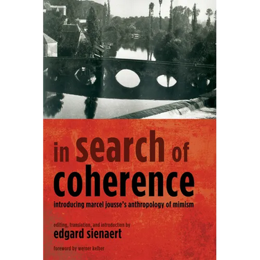 In Search of Coherence: Introducing Marcel Jousse's Anthropology of Mimism