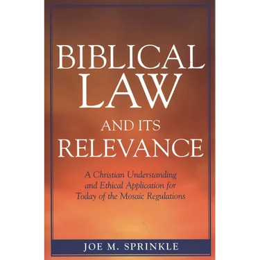 Biblical Law and Its Relevance: A Christian Understanding and Ethical Application for Today of the Mosaic Regulations
