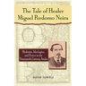 The Tale of Healer Miguel Perdomo Neira: Medicine, Ideologies, and Power in the Nineteenth-Century Andes