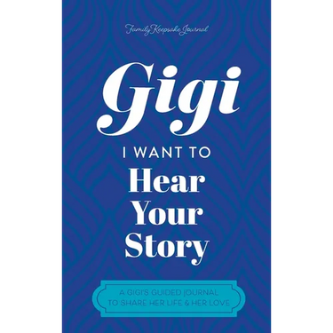 Gigi, I Want to Hear Your Story: A Mother's Guided Journal To Share Her Life & Her Love