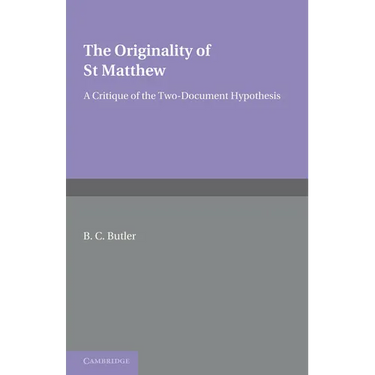 The Originality of St Matthew: A Critique of the Two-Document Hypothesis