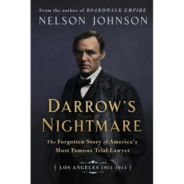 Darrow's Nightmare: The Forgotten Story of America's Most Famous Trial Lawyer: (Los Angeles 1911-1913)