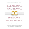 Emotional and Sexual Intimacy in Marriage: How to Connect or Reconnect With Your Spouse, Grow Together, and Strengthen Your Marriage