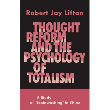 Thought Reform and the Psychology of Totalism: A Study of Brainwashing in China