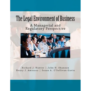 The Legal Environment of Business: A Managerial and Regulatory Perspective