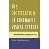 The Digitization of Cinematic Visual Effects: Hollywood's Coming of Age