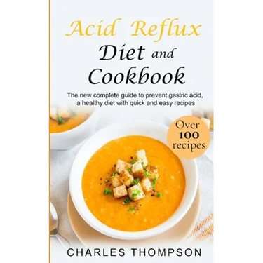 Acid Reflux Diet and Cookbook: The new complete guide to prevent gastric acid, a healthy diet with quick and easy recipes.Delicious dishes for breakf