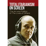 Totalitarianism on Screen: The Art and Politics of the Lives of Others