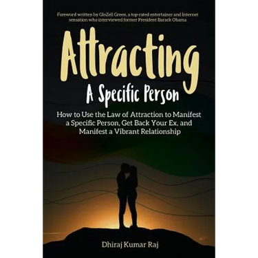 Attracting A Specific Person: How to Use the Law of Attraction to Manifest a Specific Person, Get Back Your Ex and Manifest a Vibrant Relationship