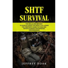 Shtf Survival: The Skills and Mindset to Survive When the World Collapses (The Prepper's Guide to Food and Water Storage for Disaster Preparedness)