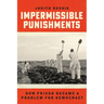 Impermissible Punishments: How Prison Became a Problem for Democracy