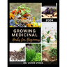 Growing Medicinal Herbs for Beginners: The Complete Step-by-Step Guide to Starting Your Herb Farm for Business, Therapeutic Uses and Healing Remedies