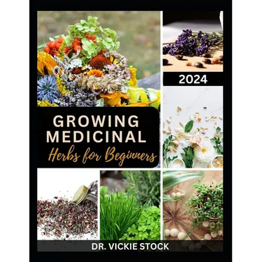 Growing Medicinal Herbs for Beginners: The Complete Step-by-Step Guide to Starting Your Herb Farm for Business, Therapeutic Uses and Healing Remedies
