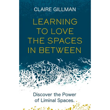 Learning to Love the Spaces in Between: Discover the Power of Liminal Spaces