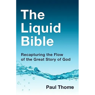 The Liquid Bible: Recapturing the Flow of the Great Story of God