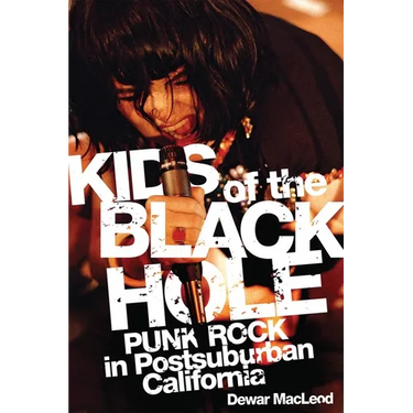 Kids of the Black Hole: Punk Rock in Postsuburban California