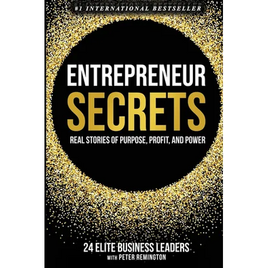 Entrepreneur Secrets: Real Stories of Purpose, Profit, and Power
