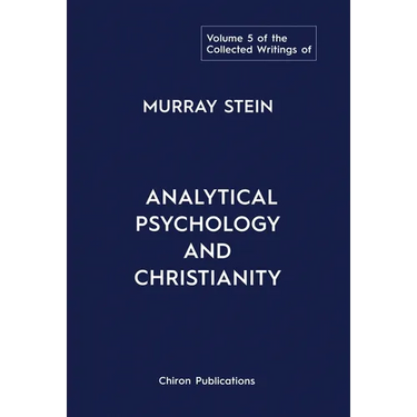 The Collected Writings of Murray Stein: Volume 5: Analytical Psychology and Christianity
