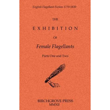 The Exhibition of Female Flagellants: Parts One and Two