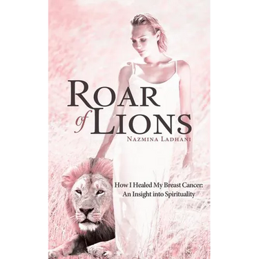 Roar of Lions: How I Healed My Breast Cancer: An Insight Into Spirituality