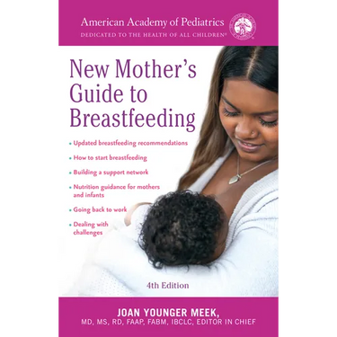 The American Academy of Pediatrics New Mother's Guide to Breastfeeding (Revised Edition): Completely Revised and Updated Fourth Edition