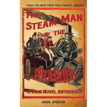 The Steam Man of the Prairies: A Dime Novel Anthology