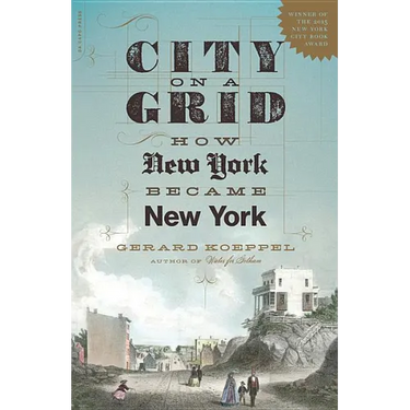 City on a Grid: How New York Became New York