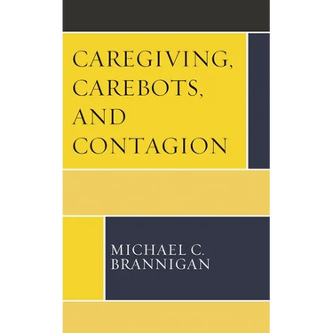 Caregiving, Carebots, and Contagion