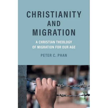 Christianity and Migration: A Christian Theology of Migration for Our Age
