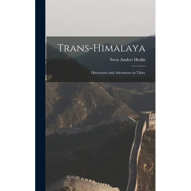 Trans-Himalaya; Discoveries and Adventures in Tibet;